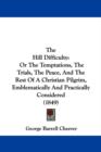 The Hill Difficulty : Or The Temptations, The Trials, The Peace, And The Rest Of A Christian Pilgrim, Emblematically And Practically Considered (1849) - Book
