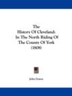 The History Of Cleveland : In The North Riding Of The County Of York (1808) - Book