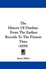 The History Of Dunbar : From The Earliest Records To The Present Time (1859) - Book