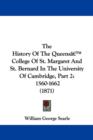 The History Of The Queensa -- College Of St. Margaret And St. Bernard In The University Of Cambridge, Part 2 : 1560-1662 (1871) - Book