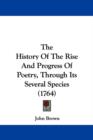 The History Of The Rise And Progress Of Poetry, Through Its Several Species (1764) - Book