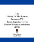 The History Of The Roman Emperors V2 : From Augustus To The Death Of Marcus Antoninus (1850) - Book