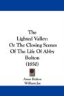 The Lighted Valley : Or The Closing Scenes Of The Life Of Abby Bolton (1850) - Book