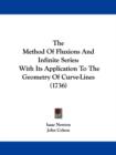 The Method Of Fluxions And Infinite Series : With Its Application To The Geometry Of Curve-Lines (1736) - Book