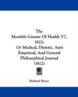The Monthly Gazette Of Health V7, 1822 : Or Medical, Dietetic, Anti-Empirical, And General Philosophical Journal (1822) - Book