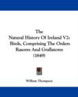 The Natural History Of Ireland V2 : Birds, Comprising The Orders Rasores And Grallatores (1849) - Book