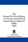 The Portrait Of A Pious Bishop : Or The Life And Death Of Francis Kirwan, Bishop Of Killala (1848) - Book
