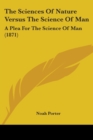 The Sciences Of Nature Versus The Science Of Man : A Plea For The Science Of Man (1871) - Book