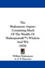 The Shakespeare Argosy : Containing Much Of The Wealth Of Shakespearea -- S Wisdom And Wit (1874) - Book