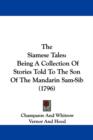 The Siamese Tales : Being A Collection Of Stories Told To The Son Of The Mandarin Sam-Sib (1796) - Book