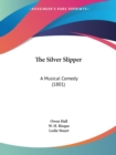 The Silver Slipper : A Musical Comedy (1801) - Book