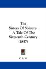 The Sisters Of Soleure : A Tale Of The Sixteenth Century (1857) - Book
