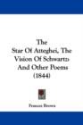The Star Of Atteghei, The Vision Of Schwartz : And Other Poems (1844) - Book