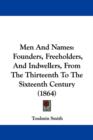 Men And Names : Founders, Freeholders, And Indwellers, From The Thirteenth To The Sixteenth Century (1864) - Book