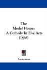 The Model House : A Comedy In Five Acts (1868) - Book