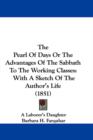 The Pearl Of Days Or The Advantages Of The Sabbath To The Working Classes : With A Sketch Of The Author's Life (1851) - Book