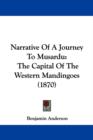 Narrative Of A Journey To Musardu : The Capital Of The Western Mandingoes (1870) - Book