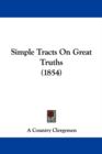 Simple Tracts On Great Truths (1854) - Book