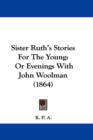 Sister Ruth's Stories For The Young : Or Evenings With John Woolman (1864) - Book