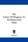 The Letters Of Diogenes, To Sir Robert Peel (1841) - Book