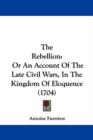 The Rebellion : Or An Account Of The Late Civil Wars, In The Kingdom Of Eloquence (1704) - Book
