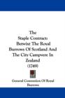 The Staple Contract : Betwixt The Royal Burrows Of Scotland And The City Campvere In Zealand (1749) - Book