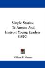 Simple Stories : To Amuse And Instruct Young Readers (1870) - Book