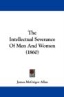 The Intellectual Severance Of Men And Women (1860) - Book
