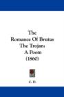 The Romance Of Brutus The Trojan : A Poem (1860) - Book
