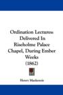 Ordination Lectures : Delivered In Riseholme Palace Chapel, During Ember Weeks (1862) - Book