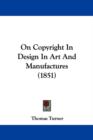 On Copyright In Design In Art And Manufactures (1851) - Book