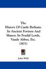 The History Of Castle Bytham : Its Ancient Fortress And Manor, Its Feudal Lords, Vaudy Abbey, Etc. (1871) - Book