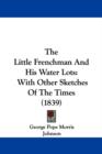 The Little Frenchman And His Water Lots : With Other Sketches Of The Times (1839) - Book