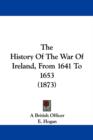 The History Of The War Of Ireland, From 1641 To 1653 (1873) - Book