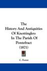 The History And Antiquities Of Knottingley : In The Parish Of Pontefract (1871) - Book