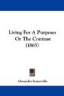 Living For A Purpose : Or The Contrast (1865) - Book
