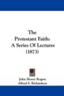 The Protestant Faith : A Series Of Lectures (1873) - Book