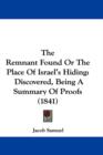 The Remnant Found Or The Place Of Israel's Hiding : Discovered, Being A Summary Of Proofs (1841) - Book