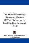 On Animal Electricity : Being An Abstract Of The Discoveries Of Emil Du Bois-Reymond (1852) - Book
