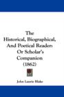 The Historical, Biographical, And Poetical Reader : Or Scholar's Companion (1862) - Book