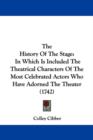 The History Of The Stage : In Which Is Included The Theatrical Characters Of The Most Celebrated Actors Who Have Adorned The Theater (1742) - Book