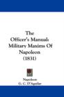 The Officer's Manual : Military Maxims Of Napoleon (1831) - Book