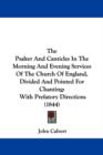 The Psalter And Canticles In The Morning And Evening Services Of The Church Of England, Divided And Pointed For Chanting : With Prefatory Directions (1844) - Book
