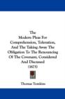 The Modern Pleas For Comprehension, Toleration, And The Taking Away The Obligation To The Renouncing Of The Covenant, Considered And Discussed (1675) - Book