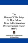 The History Of The Reign Of Tipu Sultan : Being A Continuation Of The Neshani Hyduri (1864) - Book