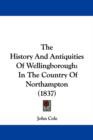 The History And Antiquities Of Wellingborough : In The Country Of Northampton (1837) - Book