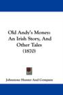 Old Andy's Money : An Irish Story, And Other Tales (1870) - Book