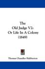 The Old Judge V2 : Or Life In A Colony (1849) - Book