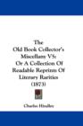 The Old Book Collector's Miscellany V5 : Or A Collection Of Readable Reprints Of Literary Rarities (1873) - Book