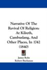 Narrative Of The Revival Of Religion : At Kilsyth, Cambuslang, And Other Places, In 1742 (1840) - Book